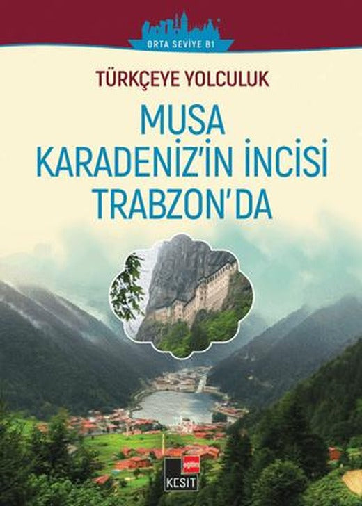 Türkçeye Yolculuk - Musa Karadeniz'in İncisi Trabzon’da (Orta seviye B1) | Kesit Yayınları (Ciltsiz)