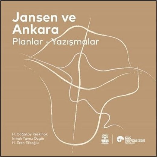 Jansen ve Ankara: Planlar - Yazışmalar | Koç Üniversitesi Yayınları