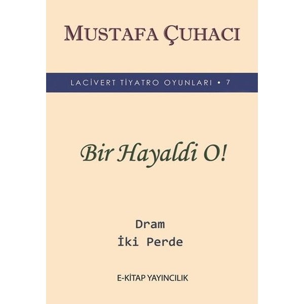 Bir Hayaldi O! - Lacivert Tiyatro Oyunları 7 - Dram 2 Perde | E Kitap Yayıncılık