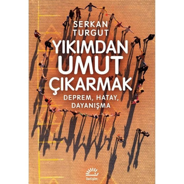 Yıkımdan Umut Çıkarmak - Deprem Hatay Dayanışma | İletişim Yayınları (İnce Kapak)