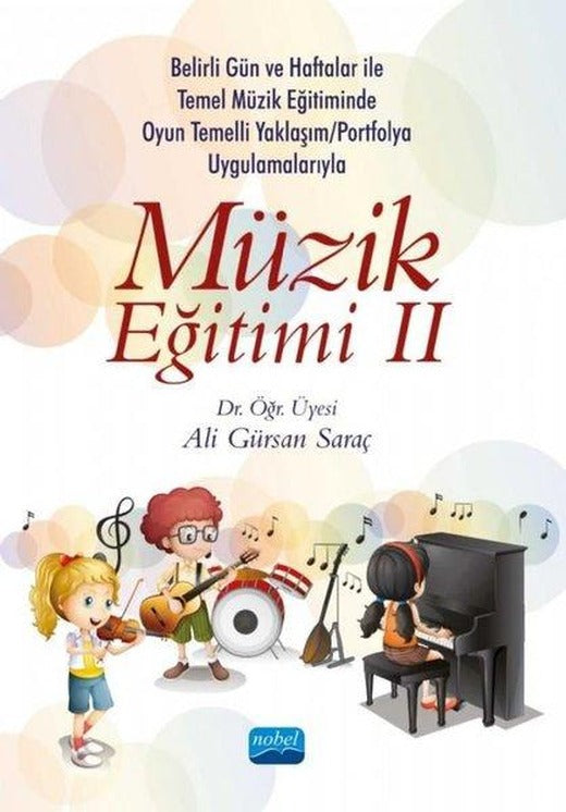 Müzik Eğitimi 3 - Belirli Gün ve Haftalar ile Temel Müzik Eğitiminde Oyun Temelli Yaklaşım - Okul Çalgısı Eğitimi ve Portfolyo Uygulamalarıyla | Nobel Akademik Yayıncılık (İnce Kapak)