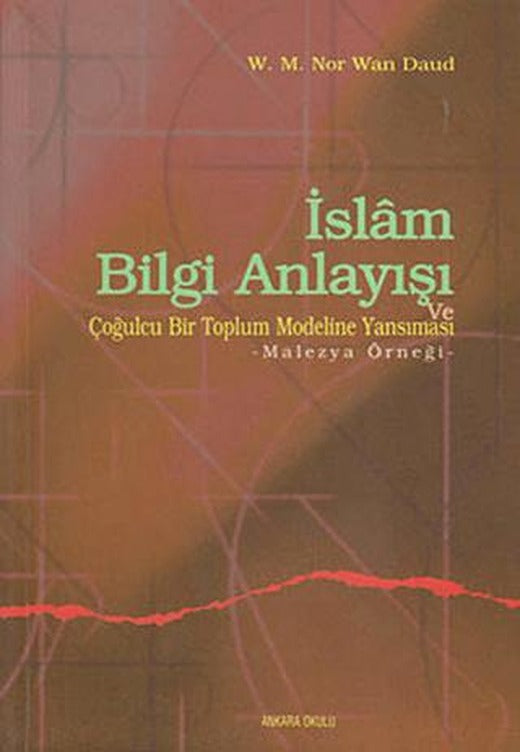 İslam Bilgi Anlayışı ve Çoğulcu Bir Toplumun Eğitim Sistemine Yansıması | Ankara Okulu Yayınları (Ciltsiz)