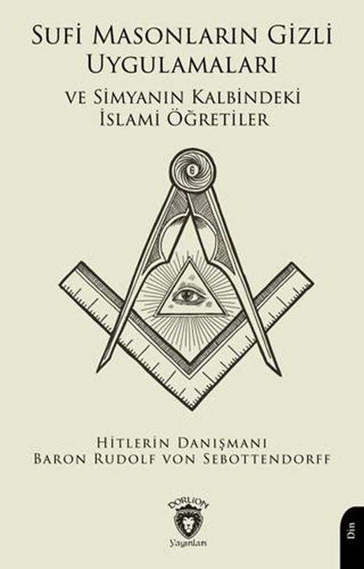 Sufi Masonların Gizli Uygulamaları ve Simyanın Kalbindeki İslami Öğretiler | Dorlion Yayınları (Ciltsiz)
