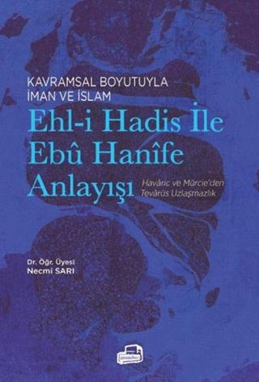 Kavramsal Boyutuyla İman ve İslam Ehl-i Hadis ile Ebu Hanife Anlayışı