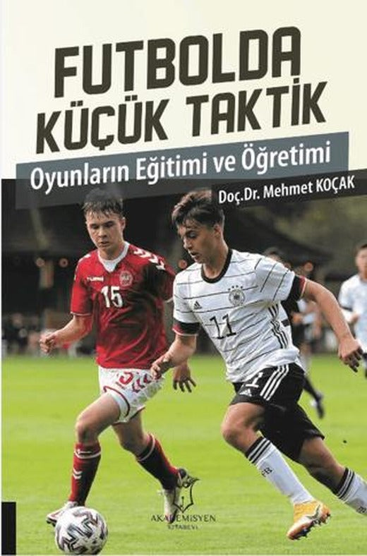 Futbolda Küçük Taktik Oyunların Eğitimi ve Öğretimi | Akademisyen Kitabevi (Ciltsiz)