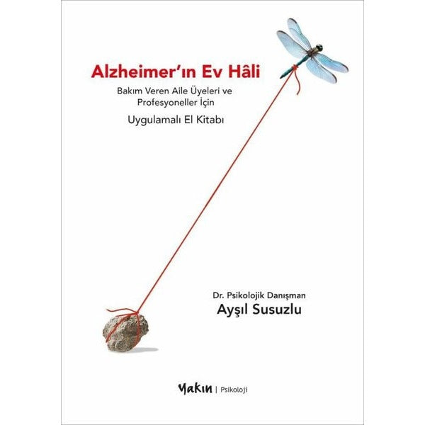 Alzheimer'ın Ev Hali - Bakım Veren Aile Üyeleri ve Profesyoneller İçin Uygulamalı El Kitabı | Yakın Kitabevi (İnce Kapak)