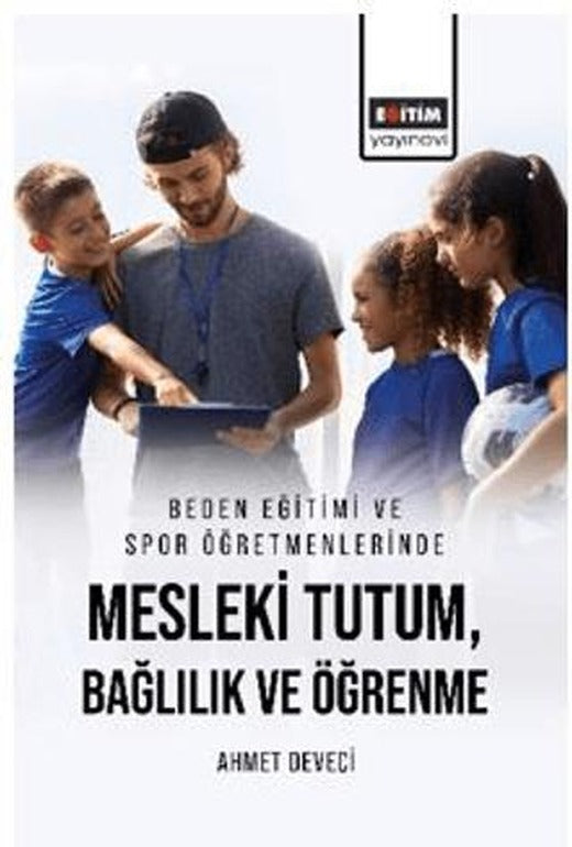 Beden Eğitimi ve Spor Öğretmenlerinde Mesleki Tutum, Bağlılık ve Öğrenme | Eğitim Yayınevi - Bilimsel Eserler (Ciltsiz)