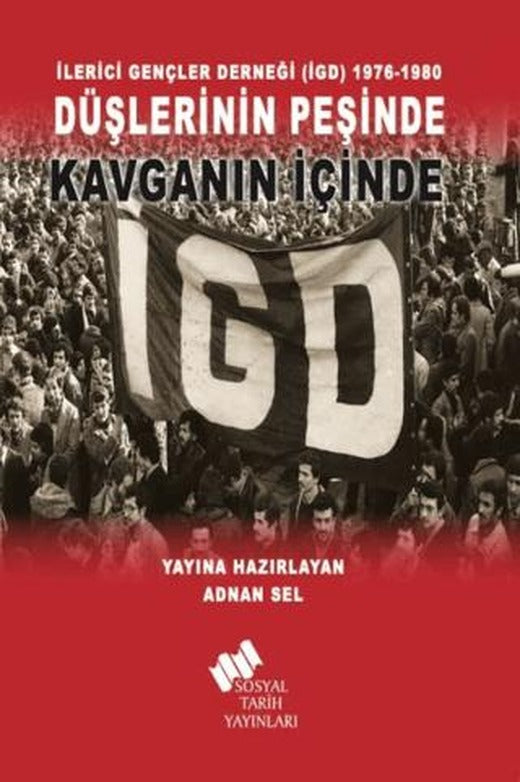 İlerici Gençler Derneği (İGD) 1976-1980 - Düşlerinin Peşinde Kavganın İçinde | Sosyal Tarih Yayınları (Ciltsiz)