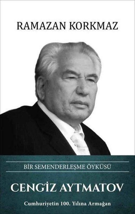 Cengiz Aytmatov: Bir Semenderleşme Öyküsü | Türk Kültürüne Hizmet Vakfı (Ciltli)