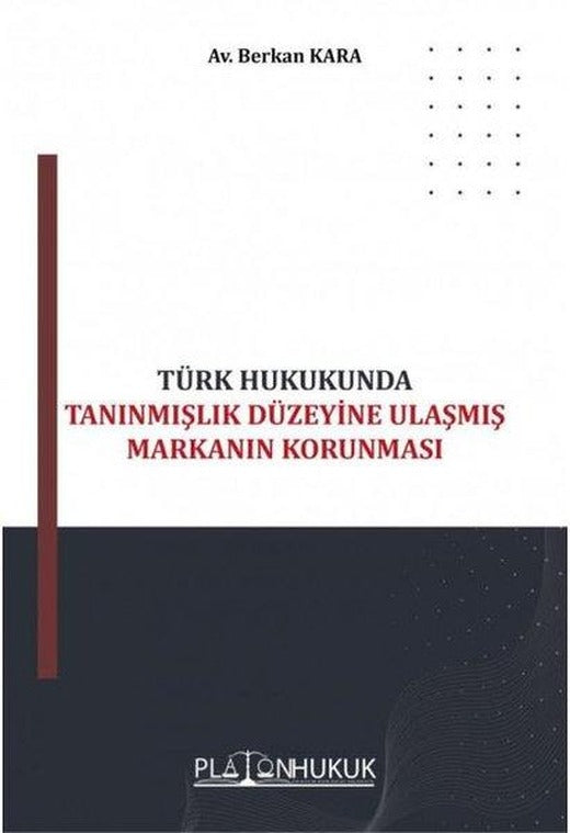 Türk Hukukunda Tanınmışlık Düzeyine Ulaşmış Markanın Korunması | Platon Hukuk Yayınevi (İnce Kapak)