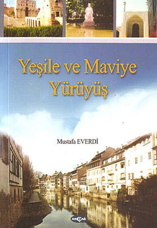 Yeşile ve Maviye Yürüyüş | Akçağ Yayınları - Deneme-Eleştiri Dizisi (İnce Kapak)