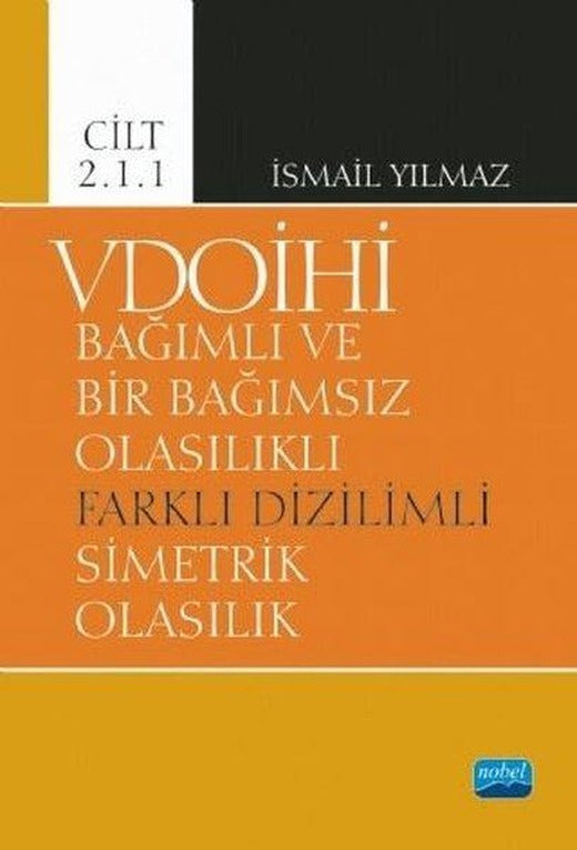 VDOİHİ Cilt 2.1.1-Bağımlı ve Bir Bağımsız Olasılıklı Farklı Dizilimli Simetrik Olasılık | Nobel Akademik Yayıncılık (İnce Kapak)