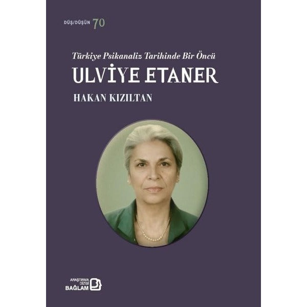 Türkiye Psikanaliz Tarihinde Bir Öncü: Ulviye Etaner | Bağlam Yayıncılık (İnce Kapak)