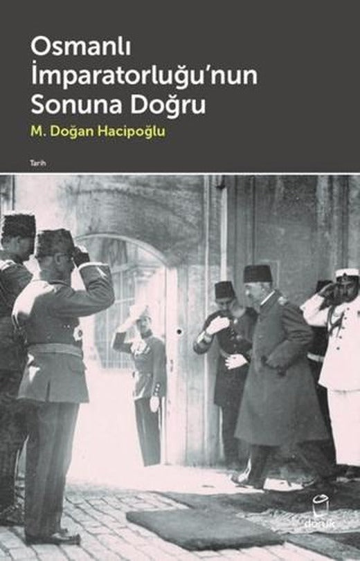 Osmanlı İmparatorluğu'nun Sonuna Doğru | Doruk Yayınları (Ciltsiz)
