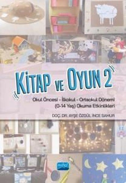 Kitap ve Oyun 2 - Okul Öncesi-İlkokul-Ortaokul Dönemi (0-14 Yaş) Okuma Etkinlikleri | Nobel Akademik Yayıncılık (İnce Kapak)