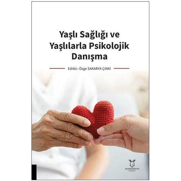 Yaşlı Sağlığı ve Yaşlılarla Psikolojik Danışma | Akademisyen Kitabevi (Ciltsiz)