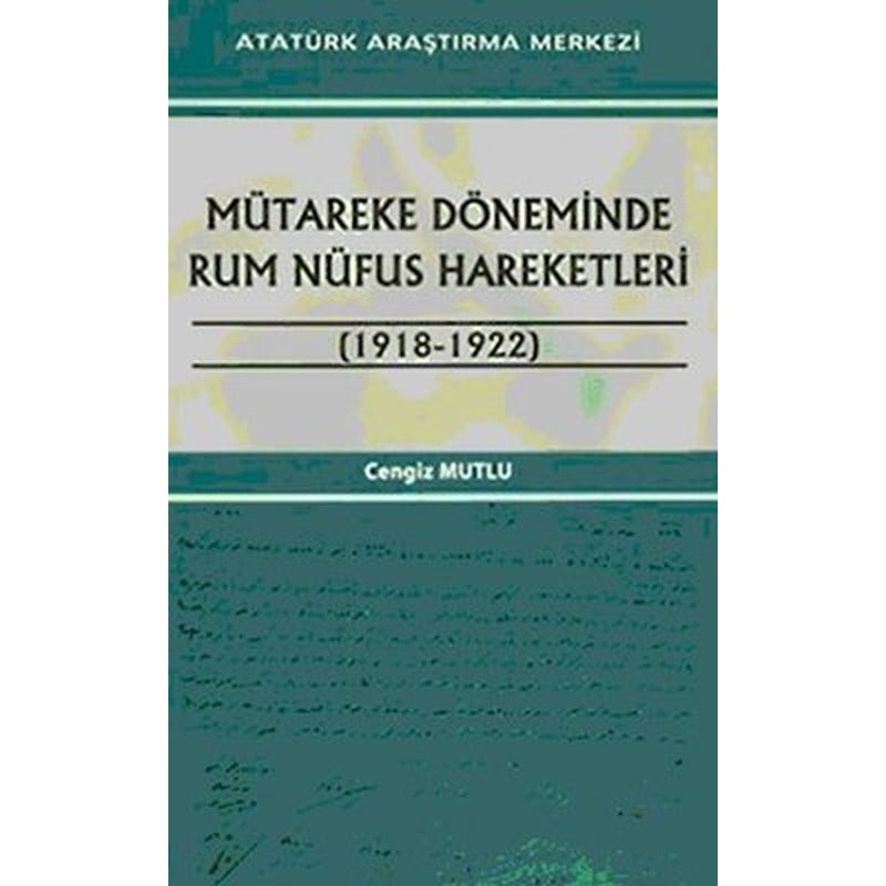 Mütareke Döneminde Rum Nüfus Hareketleri (1918 - 1922) | Atatürk Araştırma Merkezi (İnce Kapak)