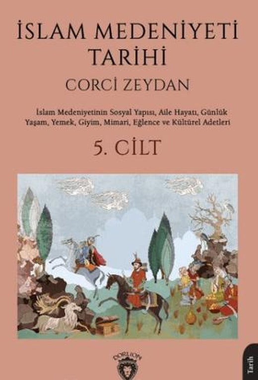İslam Medeniyeti Tarihi 5. Cilt | Dorlion Yayınları (Ciltsiz)