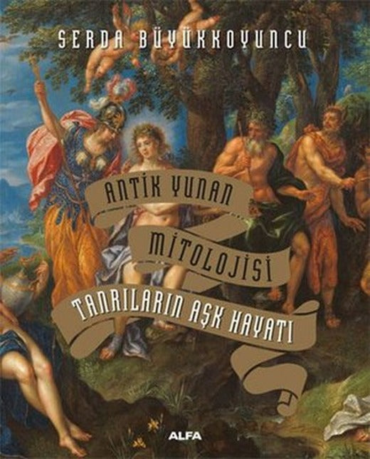 Tanrıların Aşk Hayatı - Antik Yunan Mitolojisi | Alfa Yayınları