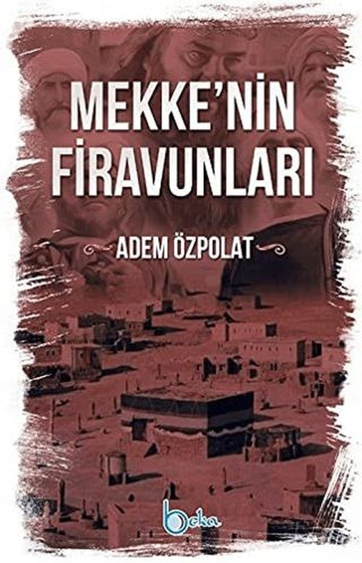 Mekkenin Firavunları | Beka Yayınları (Ciltsiz)