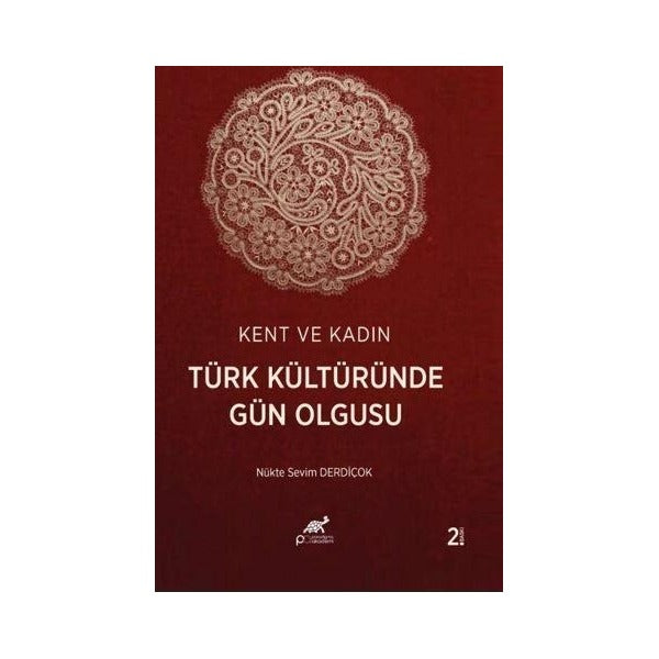 Kent ve Kadın Türk Kültüründe Gün Olgusu | Paradigma Akademi Yayınları (Ciltsiz)