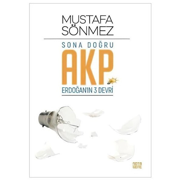 Sona Doğru AKP - Erdoğan'ın Üç Devri | Nota Bene Yayınları (İnce Kapak)