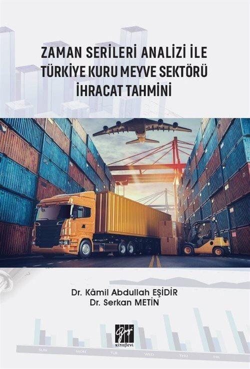 Zaman Serileri Analizi İle Türkiye Kuru Meyve Sektörü İhracat Tahmini | Gazi Kitabevi (Ciltsiz)
