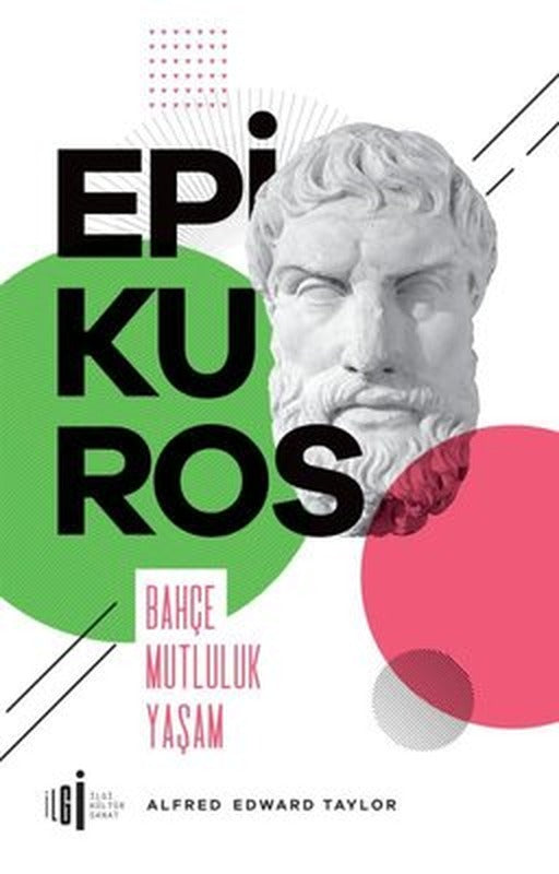 Epikuros - Bahçe Mutluluk Yaşam | İlgi Kültür Sanat Yayınları (İnce Kapak)