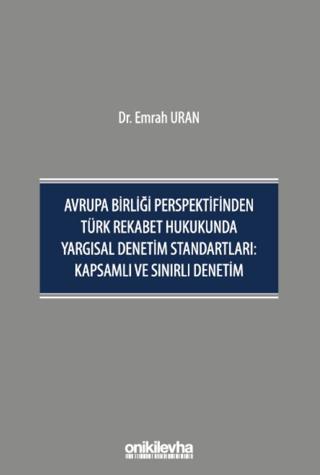 Avrupa Birliği Perspektifinden Türk Rekabet Hukukunda Yargısal Denetim Standartları: Kapsamlı ve Sınırlı Denetim