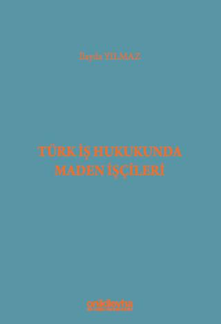 Türk İş Hukukunda Maden İşçileri
