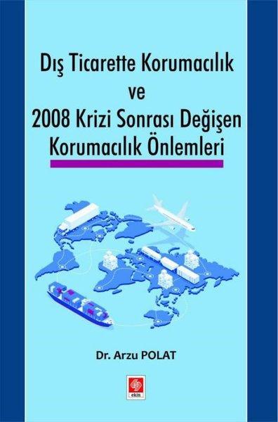Dış Ticarette Korumacılık ve 2008 Krizi Sonrası Değişen Korumacılık Önlemleri | Ekin Basım Yayın (İnce Kapak)  - Resim 1