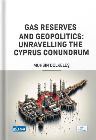 Gas Reserves and Geopolitics: Unravelling the Cyprus Conundrum | TESAM Yayınları (Ciltsiz)  - Resim 1