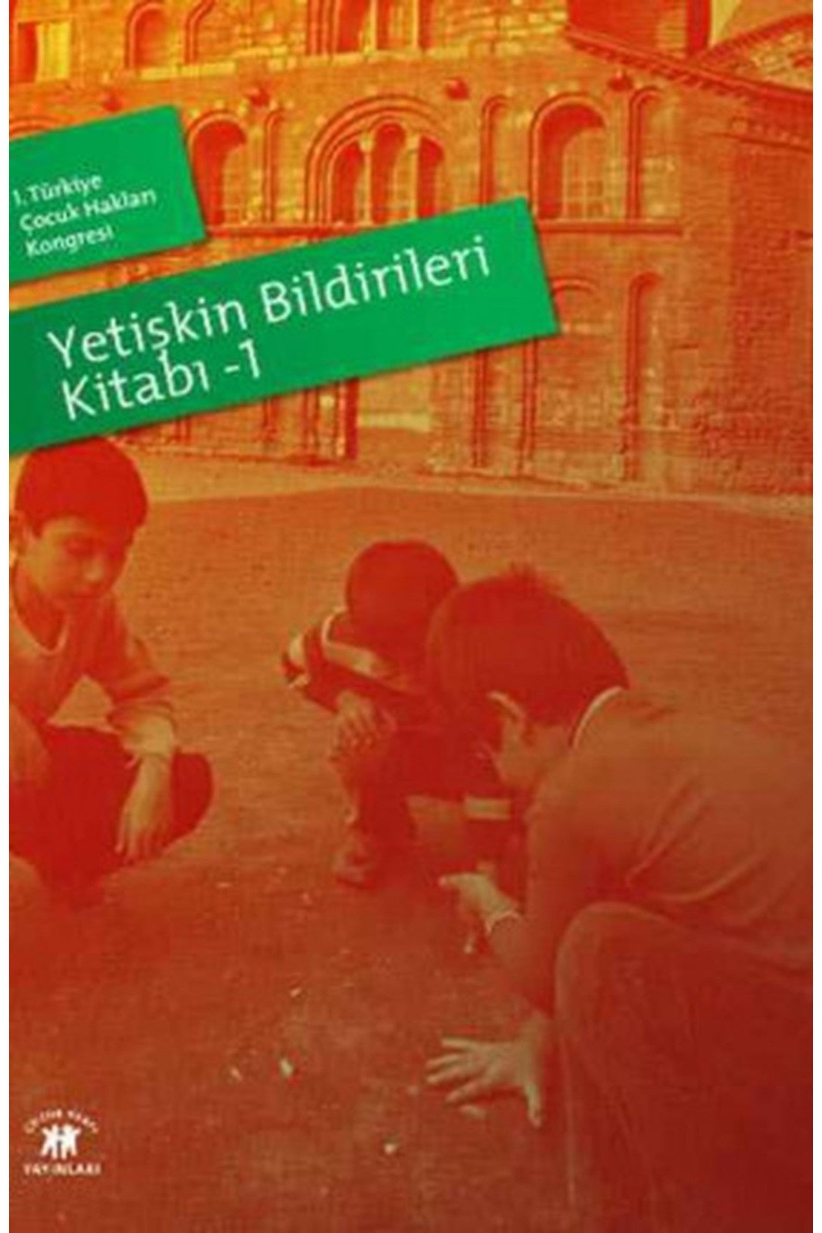 1. Türkiye Çocuk Hakları Kongresi Yetişkin Bildirileri Kitabı 1 (2011 Basım) kitap kapağı