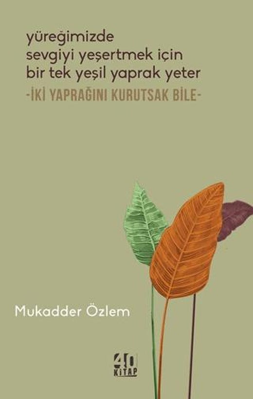 Yüreğimizde Sevgiyi Yeşertmek İçin Bir Tek Yeşil Yaprak Yeter - İki Yaprağını Kurutsak Bile - | 40 Kitap (Ciltsiz)