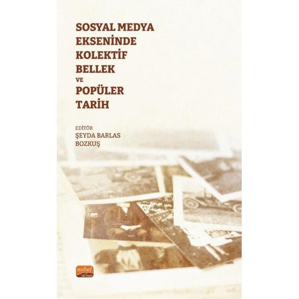 Sosyal Medya Ekseninde Kolektif Bellek ve Popüler Tarih | Nobel Bilimsel Eserler (İnce Kapak)