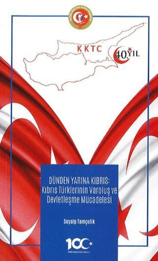 Dünden Bugüne Kıbrıs - Kıbrıs Türklerinin Varoluş Ve Devletleşme Mücadelesi | Atatürk Araştırma Merkezi (Ciltsiz)