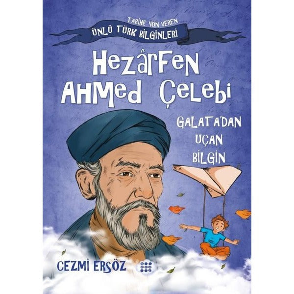 Hezarfen Ahmed Çelebi: Galata'dan Uçan Bilgin - Tarihe Yön Veren Ünlü Türk Bilginleri | Dokuz Yayınları (İnce Kapak)
