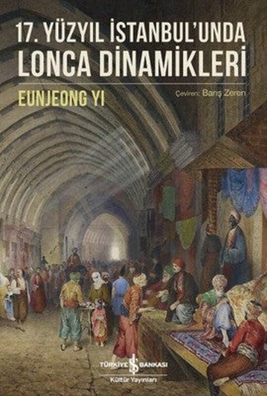 17.Yüzyıl İstanbul'unda Lonca Dinamikleri | İş Bankası Kültür Yayınları
