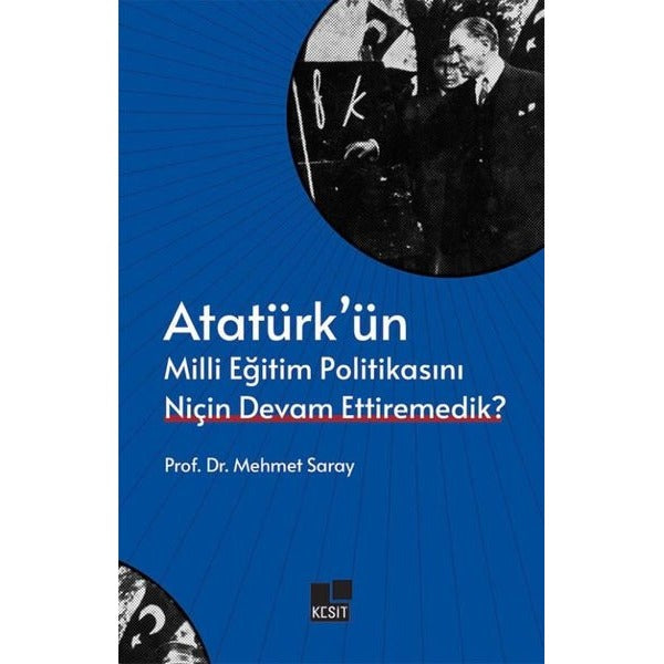 Atatürk’ün Milli Eğitim Politikasını Niçin Devam Ettiremedik? | Kesit Yayınları (Ciltsiz)