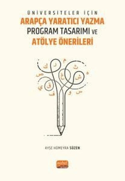 Üniversiteler İçin Arapça Yaratıcı Yazma Program Tasarımı ve Atölye Önerileri | Nobel Bilimsel Eserler (İnce Kapak)