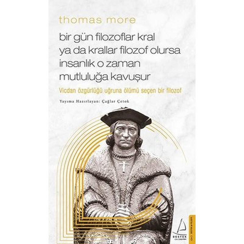 Thomas More Bir Gün Filozoflar Kral ya da Krallar Filozof Olursa İnsanlık O Zaman Mutluluğa Kavuşur | Destek Yayınları