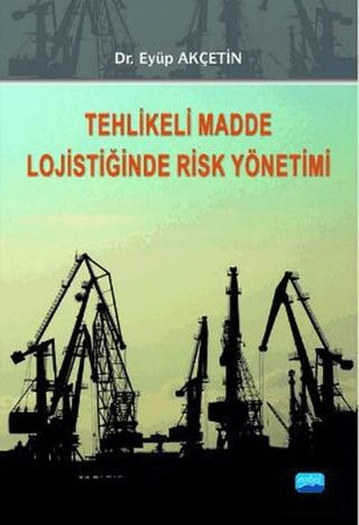 Tehlikeli Madde Lojistiğinde Risk Yönetimi | Nobel Akademik Yayıncılık (Ciltsiz)