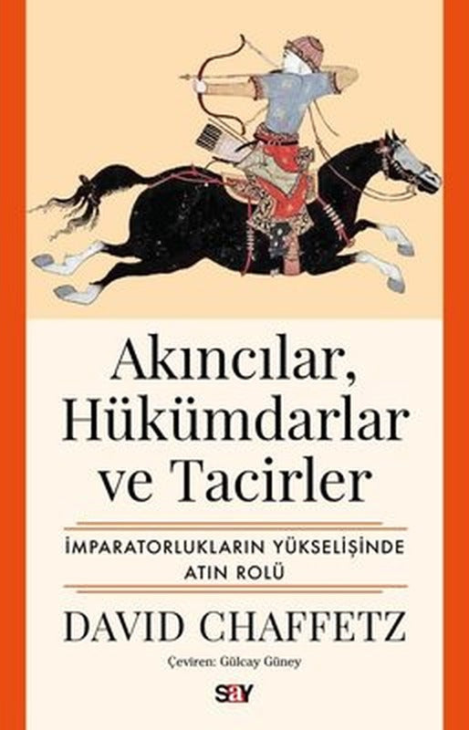 Akıncılar Hukumdarlar ve Tacirler: İmparatorlukların Yukselişinde Altın Rolu | Say Yayınları (İnce Kapak)