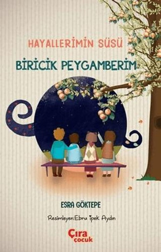 Hayallerimin Süsü Biricik Peygamberim | Çıra Çocuk Yayınları (Ciltsiz)