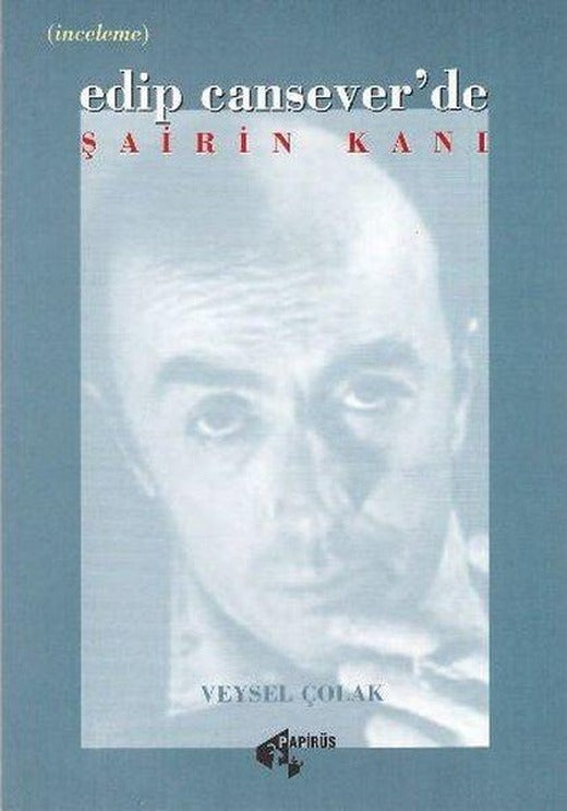 Edip Cansever'de Şairin Kanı | Papirüs Yayın (İnce Kapak)