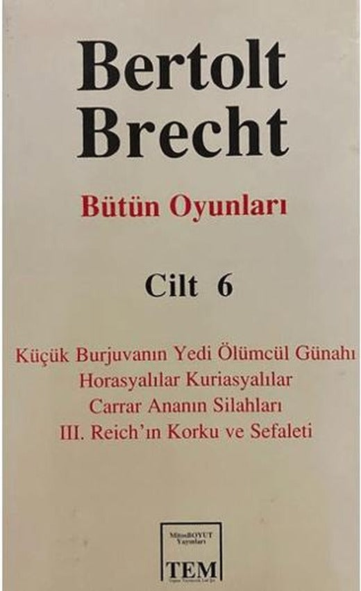 Bütün Oyunları Cilt: 6 Küçük Burjuvanın Yedi Ölümcül Günahı / Horasyalılar Kuriasyalılar / Carrar Ananın Silahları / 3. Reich’ın Korku ve Sefaleti