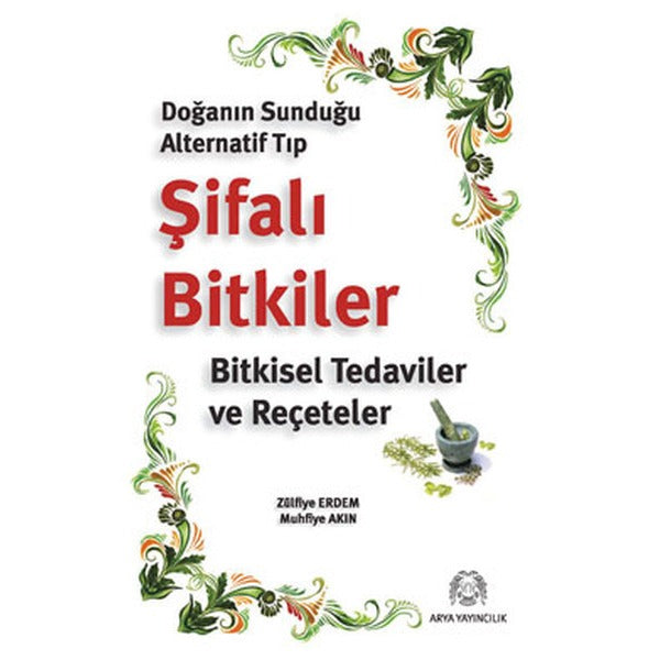 Doğanın Sunduğu Alternatif Tıp Şifalı Bitkiler | Arya Yayıncılık (Ciltsiz)