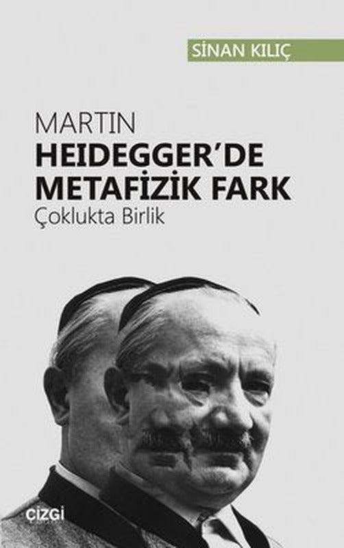 Martin Heidegger'de Metafizik Fark-Çoklukta Birlik | Çizgi Kitapevi