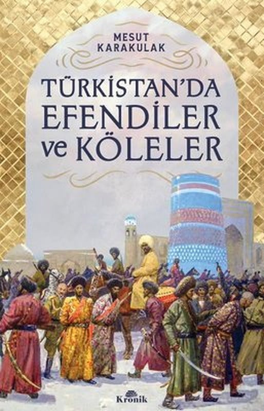 Türkistan'da Efendiler ve Köleler | Kronik Kitap
