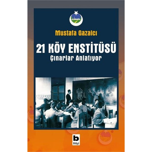 21 Köy Enstitüsü - Çınarlar Anlatıyor | Bilgi Yayınevi (İnce Kapak)